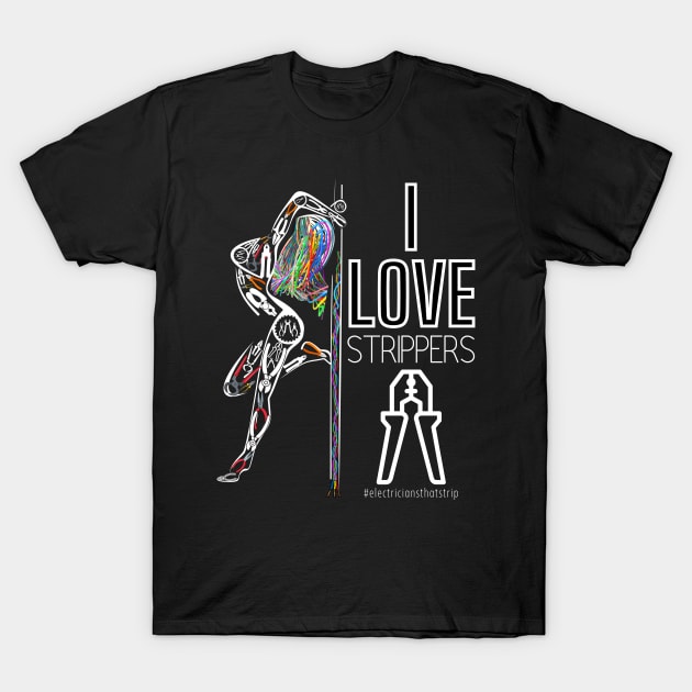 Funny I Love Strippers Electrician T-Shirt by norules